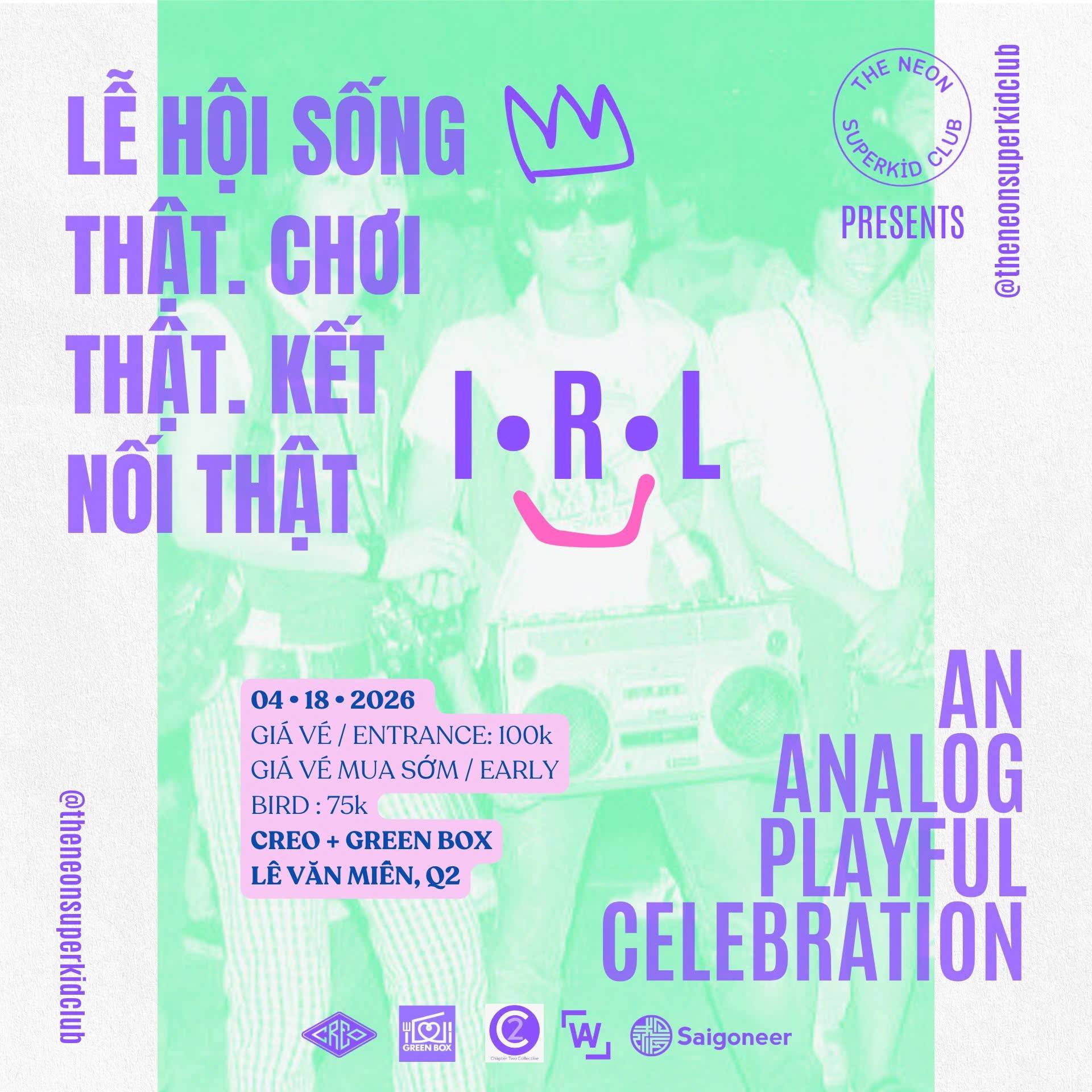 I•R•L 🎵LỄ HỘI SỐNG THẬT. CHƠI THẬT. KẾT NỐI THẬT